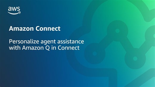 Personalize agent assistance with Amazon Q in Connect | Amazon Web Services