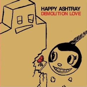 Happy Ashtray - Demolition Love