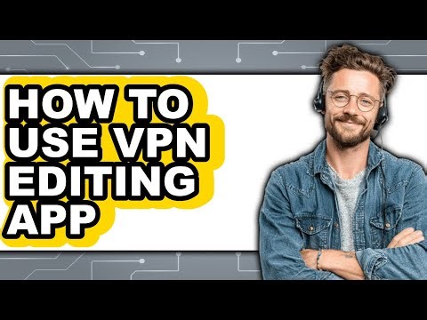 How to Use Vpn Editing App (easy Method)