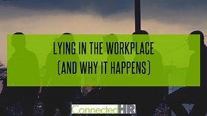 Lying in the Workplace (and Why It Happens) - Connected HR