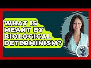 What Is Meant By Biological Determinism? - Philosophy Beyond