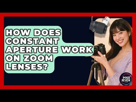 How Does Constant Aperture Work On Zoom Lenses? - Image Review Studio
