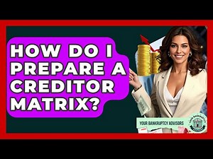 How Do I Prepare A Creditor Matrix? - Your Bankruptcy Advisors