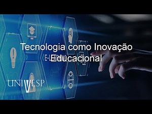 Gestão e as Inovações Tecnológicas para a Educação - Tecnologia como Inovação Educacional