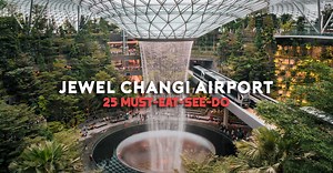 Everything You Need To Know About Jewel Changi Airport — 25 Stores And Attractions Worth Travelling (To The East) For