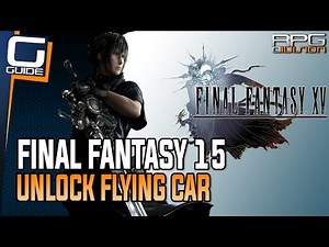 Final Fantasy 15 Guide - Unlock Flying Car (Flying Regalia Type-F)