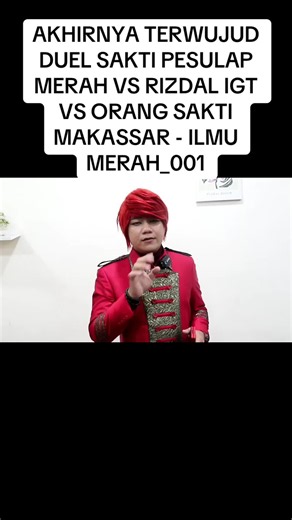 AKHIRNYA TERWUJUD DUEL SAKTI PESULAP MERAH VS RIZDAL IGT VS ORANG SAKTI MAKASSAR - ILMU MERAH_001
