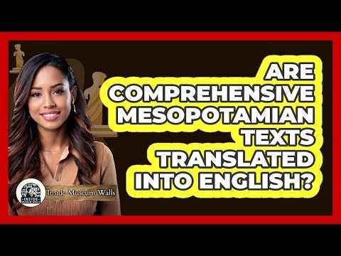 Are Comprehensive Mesopotamian Texts Translated Into English? - Inside Museum Walls