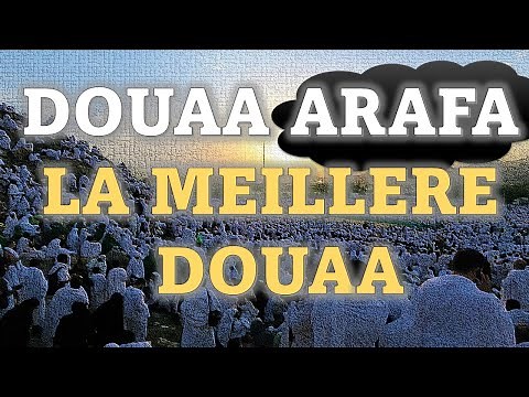 LES MEILLEURES DOUAA DU JOUR DE ARAFA - LE PLUS GRAND JOUR DU HADJ - INVOCATIONS EXAUCÉES PAR ALLAH