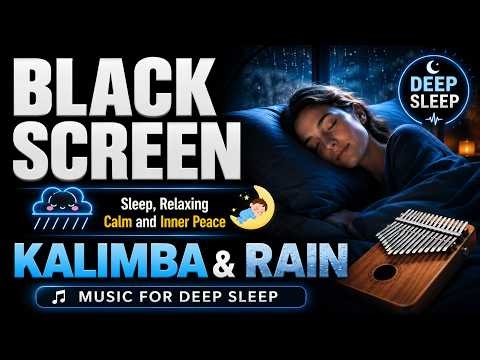 Relaxing Kalimba Music And Rain Sounds Black Screen For Deep Sleep | No Ads, Soothing Sleep Music