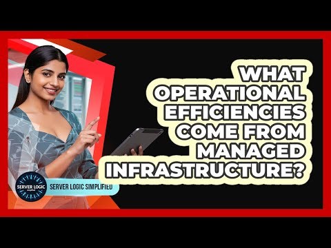 What Operational Efficiencies Come From Managed Infrastructure?