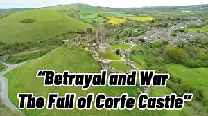 “Betrayal and War: The Fall of Corfe Castle” | History Arena