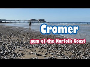 Cromer, Gem of the Norfolk Coast