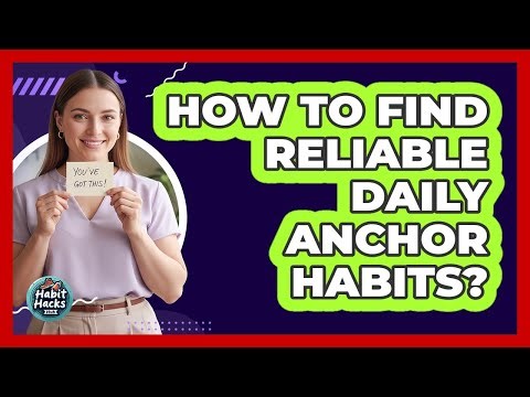 How To Find Reliable Daily Anchor Habits?