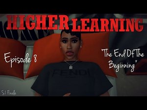 HIGHER LEARNING S1E8 SEASON FINALE "The End Of The Beginning" (Sims 4 Series)
