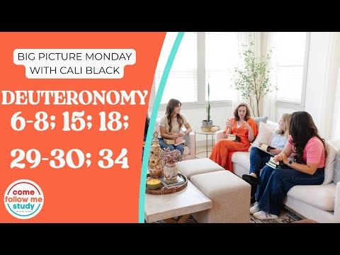 BIG PICTURE MONDAY: Deuteronomy 6-8, 15, 18, 29-30, 34: Come Follow Me May 11-17