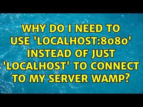 Why do I need to use 'localhost:8080' instead of just 'localhost' to connect to my server WAMP?