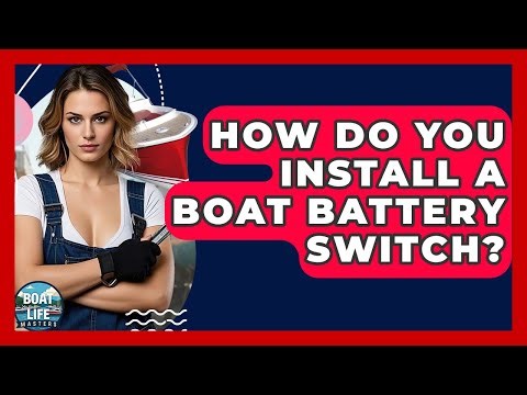 How Do You Install A Boat Battery Switch? - Boat Life Masters