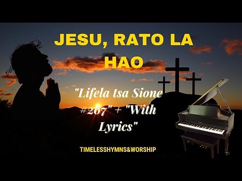 Jesu, Rato La Hao - The MOST BEAUTIFUL Sesotho Hymn 🙏 (Lifela tsa Sione LECSA hymn #267) With Lyrics