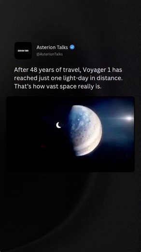 Asterion Talks on Instagram: "Voyager 1 has been traveling through space for 48 years, becoming the most distant human-made object ever sent into the cosmos. Yet despite its incredible journey, it has covered the equivalent of just one light-day in distance. A light-day is the distance light travels in 24 hours—and light moves astonishingly fast, at nearly 300,000 kilometers per second. Voyager 1, by comparison, moves at around 17 kilometers per second. At that pace, it would take the spacecraft
