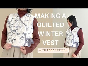 Beginner Sewing Guide with Free Pattern - Making a Quilted Winter Vest - What Worked & What Didn’t
