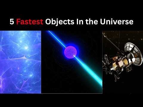 The 5 Fastest Objects in the Universe (#2 Will Blow Your Mind!)