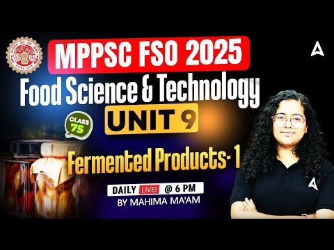 MPPSC FSO Classes 2025 | Food Science & Technology Unit 9 | Fermented Products 1 | By Mahima Mam