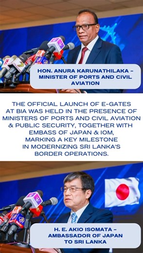 IOM, Japan Supports Sri Lanka’s First Airport E-gates, Advancing Secure Border and Health-Resilient Travel Sri Lanka is strengthening its in border systems and improving passenger convenience as it takes a major step towards becoming a modern aviation hub. The Ministry of Ports and Civil Aviation, in partnership with the Embassy of Japan and the International Organization for Migration (IOM Sri Lanka and Maldives) launched the country’s first Automated Border Control (ABC) e–gate at Bandaranaike