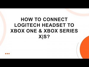 How To Connect Logitech Headset To Xbox One & Xbox Series X|S?