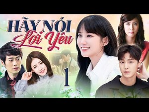 [Phim Hàn Quốc] HÃY NÓI LỜI YÊU - Tập 01 [Lồng Tiếng] Full Bộ Phim Tình Cảm Gia Đình Cực Hay 2025