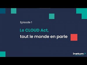 [fr] Le CLOUD ACT épisode 1 : "Qu'est-ce que le CLOUD ACT ?"