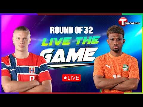 LIVE | Norway vs Ivory Coast | Live The Game | Round of 32 | FIFA World Cup 2026 | T Sports
