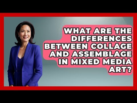 What Are the Differences Between Collage and Assemblage in Mixed Media Art?