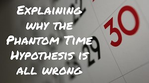 Explaining why the Phantom Time Hypothesis is all wrong