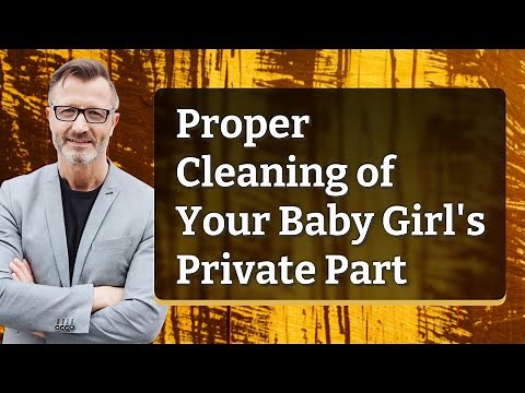 Proper Cleaning of Your Baby Girl's Private Part