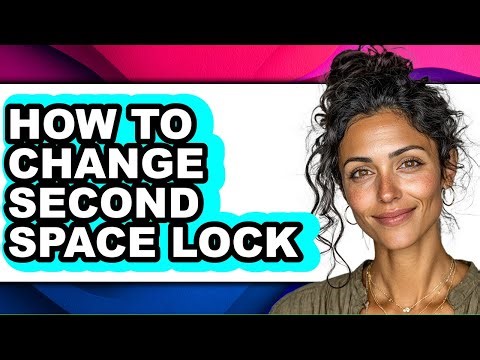 How to Change Second Space Lock (full Guide)