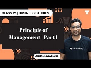 Principle of Management | Part I | Business Studies Class 12 | Girish Agrawal | Unacademy