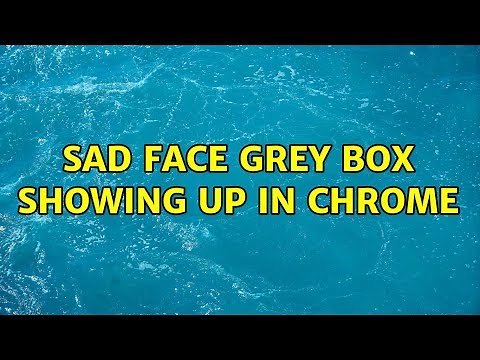 Sad face grey box showing up in Chrome (3 Solutions!!)