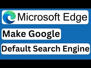 How to Make Google the Default Search Engine in Microsoft Edge - Easy to Follow