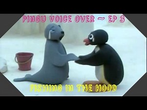 Pingu Voice Over Episode 3 (Fishing in the Hood)