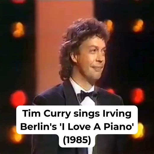 1985 Tim Curry in a tux? Sitting on top of a piano? Singing? The best 2 minutes and 33 seconds of your day? Oh. Absolutely. Tim Curry sings Irving Berlin's 'I Love A Piano' as part of A Royal Night of One Hundred Stars in 1985. Filmed at the National Theatre, London - this gala benefit was sponsored by Princess Anne in aid of the Save the Children Fund. | Tim Curry News