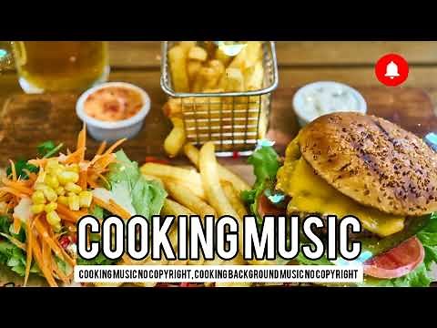 Cooking music no copyright, cooking background music no copyright