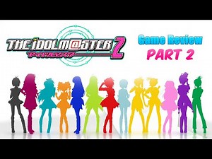 The IDOLM@STER 2 | Part 2 (Im@s Gameplay Review: Episode 5)