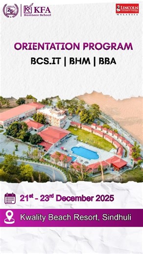 We are excited to welcome our new batch of students to the Orientation Program for BCS.IT (7th Intake), BHM (14th Intake), and BBA (3rd Intake) at KFA Business School. This two-day program is designed to introduce students to academic life at KFA, build meaningful connections, and set the foundation for a successful and enriching educational journey. Date: 21st - 23rd December 2025 Venue: Kwality Beach Resort, Sindhuli We look forward to beginning this new chapter together and creating lasting e