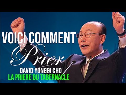 VOICI COMMENT PRIER | David Yonggi Cho | LA PRIERE DU TABERNACLE | Traduction Maryline Orcel