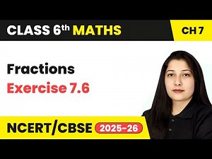 Fractions - Exercise 7.6 | Class 6 Maths Chapter 7 | CBSE 2025-26