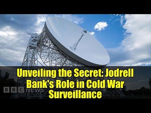 Unveiling the Secret: Jodrell Bank's Role in Cold War Surveillance