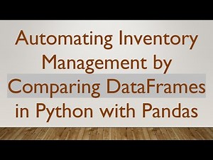 Automating Inventory Management by Comparing DataFrames in Python with Pandas