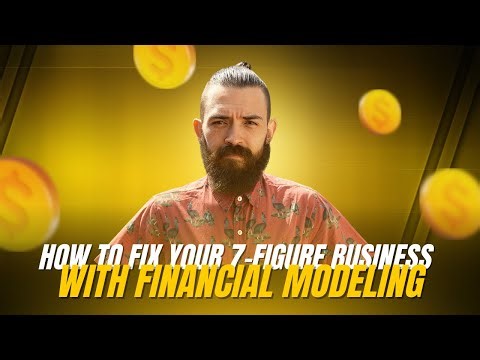 " How To Fix your 7-figure business With Financial Modeling "