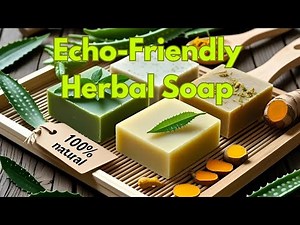 “Eco-Friendly Herbal Soap Making at Home | Step-by-Step Guide for Glowing Skin & a Greener Planet”